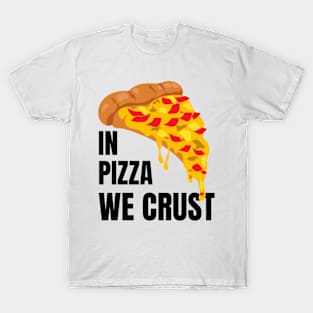 In Pizza We Crust T-Shirt